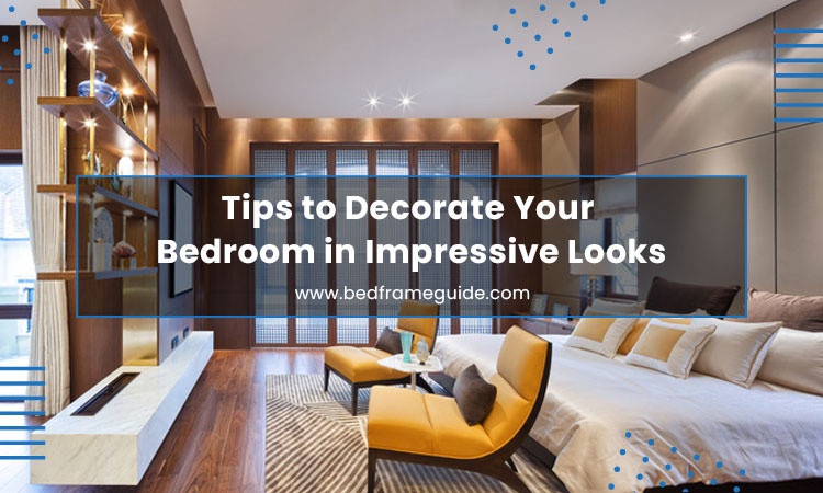 Tips to Decorate Your Bedroom in Impressive Looks