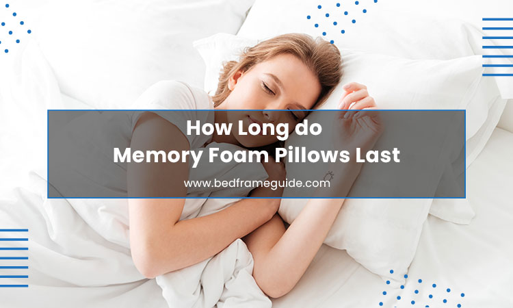 How Long Do Memory Foam Pillows Last