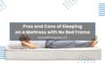 Pros and Cons of Sleeping on a Mattress with No Bed Frame Featured Image